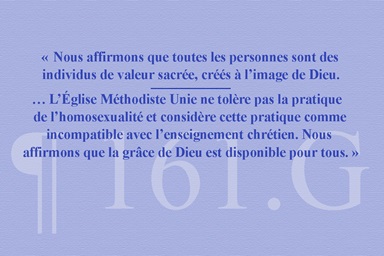 Deux extraits du paragraphe 161.G des Principes Sociaux de l’Église Méthodiste Unie affirment la valeur sacrée des individus et la position de l’Église selon laquelle la pratique de l’homosexualité est incompatible avec l’enseignement chrétien. Graphique de Laurens Glass, UM News. Deux extraits du paragraphe 161.G des Principes Sociaux de l’Église Méthodiste Unie affirment la valeur sacrée des individus et la position de l’Église selon laquelle la pratique de l’homosexualité est incompatible avec l’enseignement chrétien. Graphique de Laurens Glass, UM News.