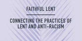 The United Methodist Commission on Religion and Race invites all Christians to use our Lenten 2022 study, “Faithful Lent: Connecting the Practices of Lent and Anti-Racism.” The six-part study for small groups invites followers of Jesus Christ, particularly white Christians, to engage the ancient traditions of Lent to confront and defeat a generations-old plague that has defiled church and society. Graphic courtesy of General Commission on Race and Religion.
