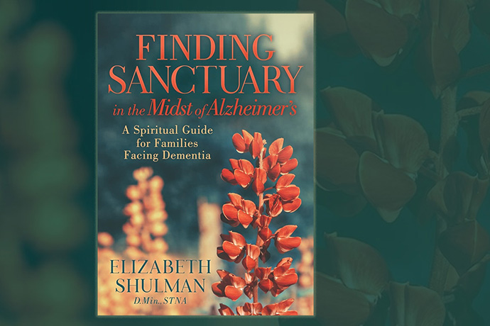 Elizabeth Shulman’s book, “Finding Sanctuary in the Midst of Alzheimer’s,” offers insights on how congregations can minister to people who are caregivers for family members suffering from dementia. Photo courtesy of Elizabeth Shulman.