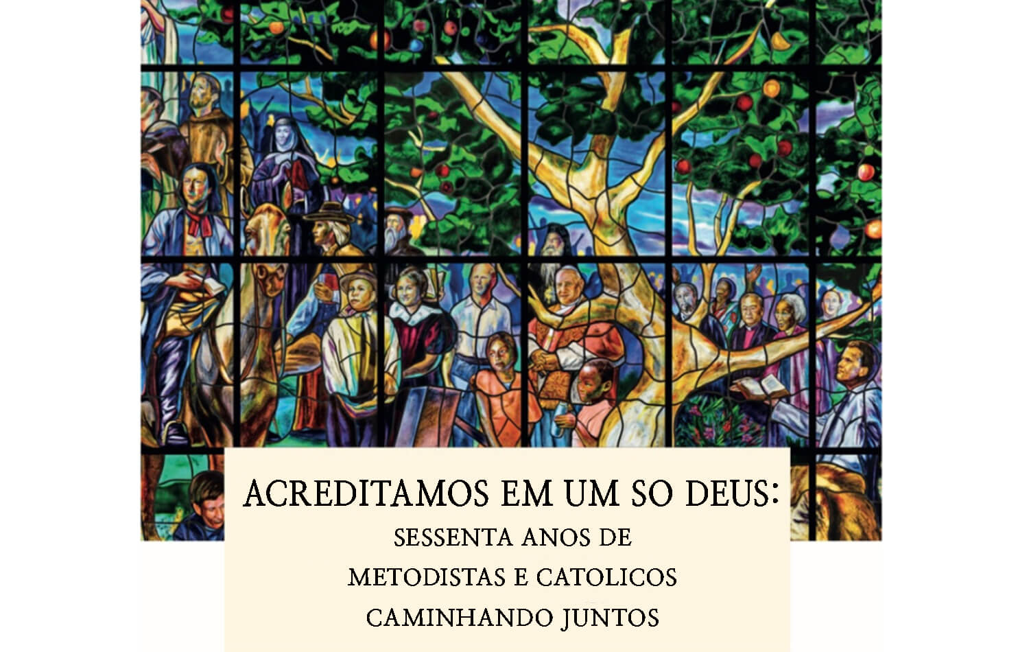 Capa do livro "Acreditamos em Um Só Deus: 60 Anos de Caminhada Conjunta entre Metodistas e Católicos", apresentando líderes históricos de ambas as tradições cristãs. Ilustração original cedida pelo Conselho Metodista Mundial. Versão em português por Rev. Gustavo Vasquez, Notícias MU.